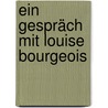 Ein Gespräch mit Louise Bourgeois by Donald Kuspit