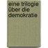 Eine Trilogie über die Demokratie