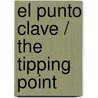 El Punto Clave / The Tipping Point by Malcolm Gladwell