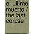 El ultimo muerto / The Last Corpse