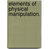 Elements Of Physical Manipulation. door Edward C. Pickering