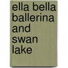 Ella Bella Ballerina And Swan Lake by James Mayhew