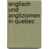 Englisch Und Anglizismen In Quebec door Vanessa Schweppe