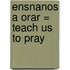 Ensnanos A Orar = Teach Us to Pray