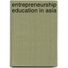 Entrepreneurship Education In Asia by Hugh Thomas