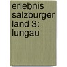 Erlebnis Salzburger Land 3: Lungau by Siegfried Hetz