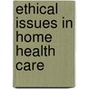 Ethical Issues In Home Health Care door Rosalind Ekman Ladd
