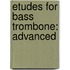 Etudes For Bass Trombone: Advanced