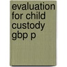 Evaluation For Child Custody Gbp P by Robert A. Zibbell