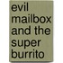 Evil Mailbox And The Super Burrito