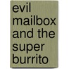 Evil Mailbox And The Super Burrito door Garry Wagner-Robertson