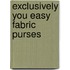 Exclusively You Easy Fabric Purses