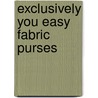Exclusively You Easy Fabric Purses door Leisure Arts