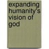 Expanding Humanity's Vision Of God door Robert L. Herman