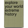 Explore Your World Extreme History by Belinda Gallagher