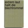 Extrem Laut Hallt Die Blechtrommel door Florian Arleth
