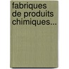 Fabriques De Produits Chimiques... door Commission D'Enqu Te