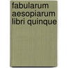 Fabularum Aesopiarum Libri Quinque by Pierre Danet