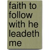 Faith to Follow with He Leadeth Me by Kyle Hill