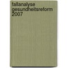Fallanalyse Gesundheitsreform 2007 door Michael Moschke