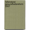 Fallanalyse Gesundheitsreform 2007 by Michael Moschke