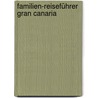 Familien-Reiseführer Gran Canaria by Gottfried Aigner