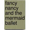 Fancy Nancy And The Mermaid Ballet door Jane O'Connor