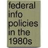 Federal Info Policies In The 1980s by Peter Hernon