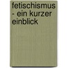 Fetischismus - Ein Kurzer Einblick door Nikolaus Mikulaschek