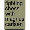 Fighting Chess With Magnus Carlsen door Oleg Stetsko