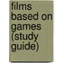 Films Based On Games (Study Guide)