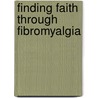 Finding Faith Through Fibromyalgia by Sue Schmidt