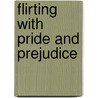 Flirting With  Pride And Prejudice door Glenn Yeffeth