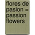 Flores De Pasion = Passion Flowers