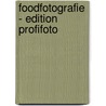 Foodfotografie - Edition Profifoto by Peter Rees