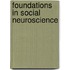 Foundations in Social Neuroscience