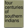 Four Centuries Of Southern Indians by Charles M. Hudson