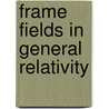 Frame Fields in General Relativity door John McBrewster