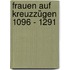 Frauen auf Kreuzzügen 1096 - 1291