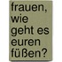 Frauen, wie geht es euren Füßen?
