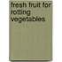 Fresh Fruit For Rotting Vegetables