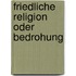 Friedliche Religion Oder Bedrohung