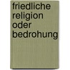 Friedliche Religion Oder Bedrohung door Norbert Brema