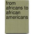 From Africans To African Americans