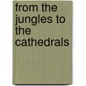 From The Jungles To The Cathedrals by Zondervan Publishing House