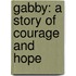 Gabby: A Story Of Courage And Hope