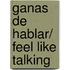 Ganas de hablar/ Feel Like Talking