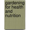 Gardening For Health And Nutrition door John Philbrick