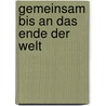 Gemeinsam bis an das Ende der Welt door Knut-Jürgen Langhammer