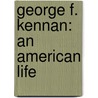 George F. Kennan: An American Life door John Lewis Gaddis